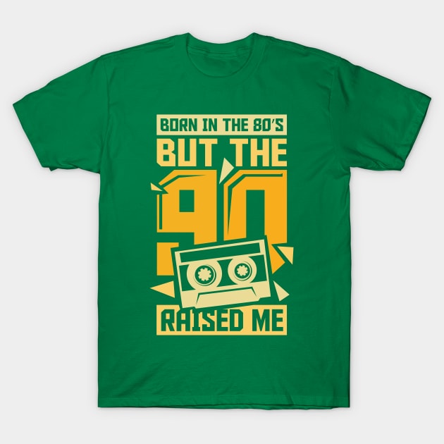 Born In The 80s But The 90s Raised me T-Shirt by ghsp